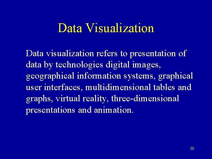 Data Visualization Data visualization refers to presentation of data by technologies digital images, geographical