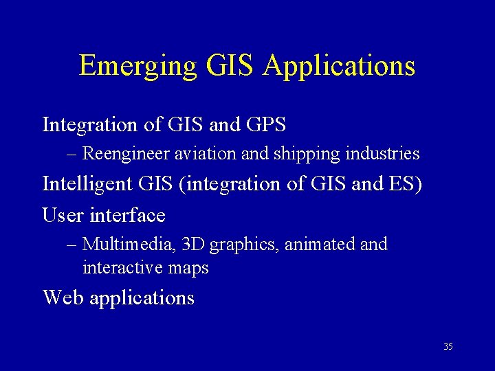 Emerging GIS Applications Integration of GIS and GPS – Reengineer aviation and shipping industries