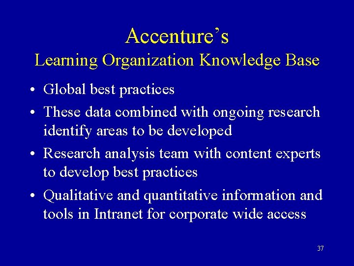 Accenture’s Learning Organization Knowledge Base • Global best practices • These data combined with