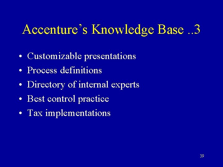 Accenture’s Knowledge Base. . 3 • • • Customizable presentations Process definitions Directory of