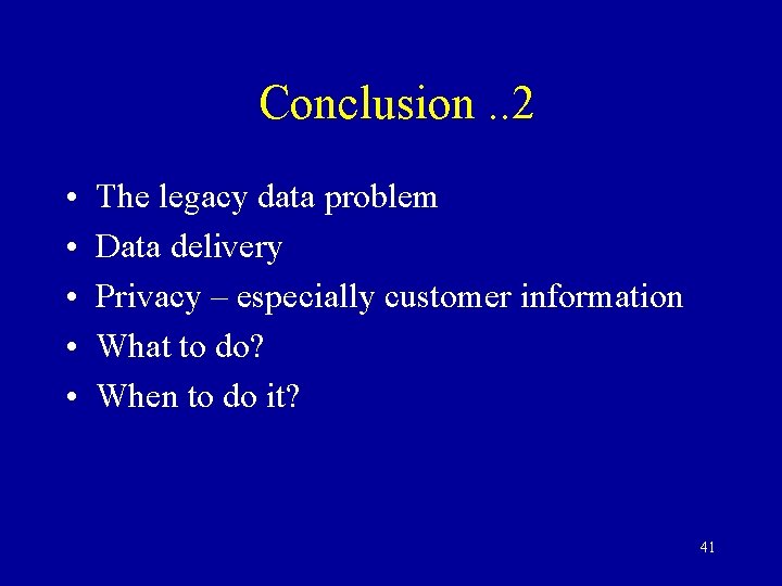 Conclusion. . 2 • • • The legacy data problem Data delivery Privacy –