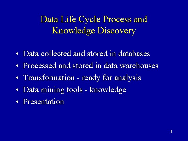 Data Life Cycle Process and Knowledge Discovery • • • Data collected and stored