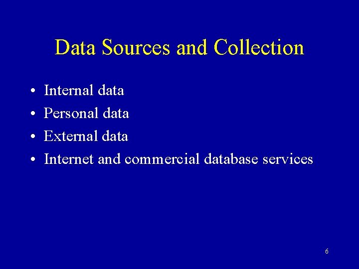 Data Sources and Collection • • Internal data Personal data External data Internet and