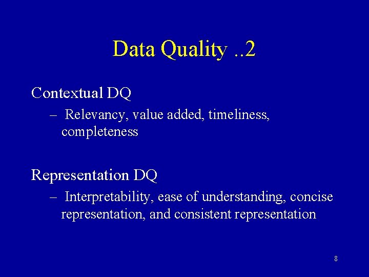 Data Quality. . 2 Contextual DQ – Relevancy, value added, timeliness, completeness Representation DQ