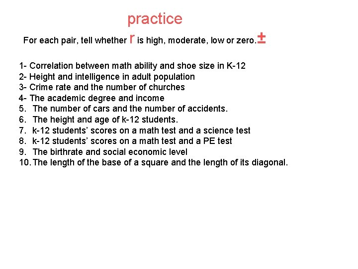 practice For each pair, tell whether r is high, moderate, low or zero. ±