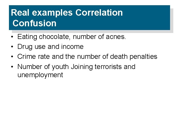 Real examples Correlation Confusion • • Eating chocolate, number of acnes. Drug use and