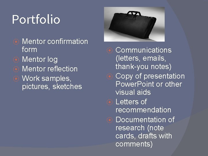 Portfolio Mentor confirmation form ⦿ Mentor log ⦿ Mentor reflection ⦿ Work samples, pictures,