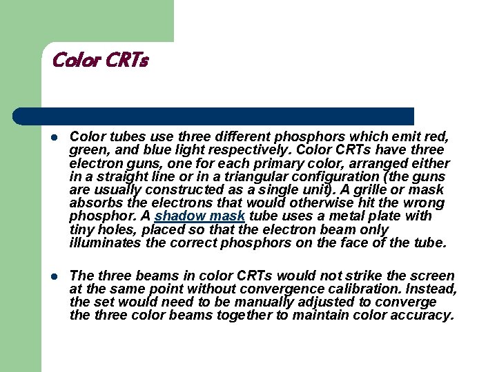 Color CRTs l Color tubes use three different phosphors which emit red, green, and