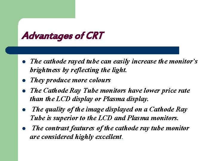 Advantages of CRT l l l The cathode rayed tube can easily increase the