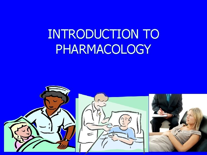 INTRODUCTION TO PHARMACOLOGY 