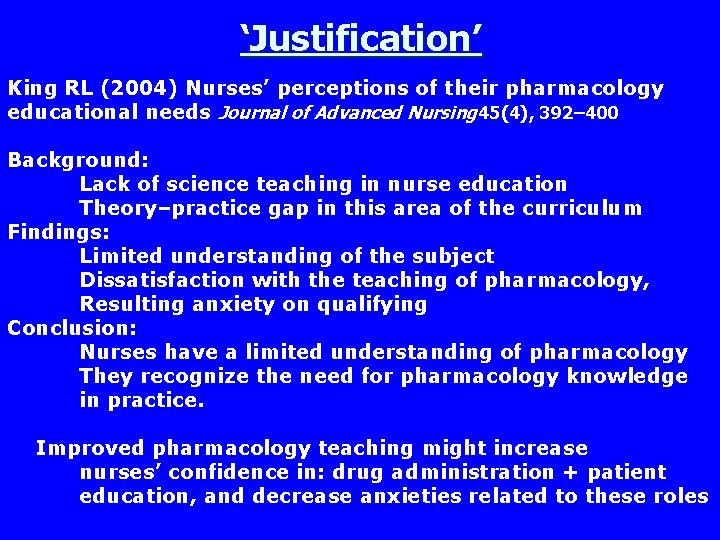 ‘Justification’ King RL (2004) Nurses’ perceptions of their pharmacology educational needs Journal of Advanced