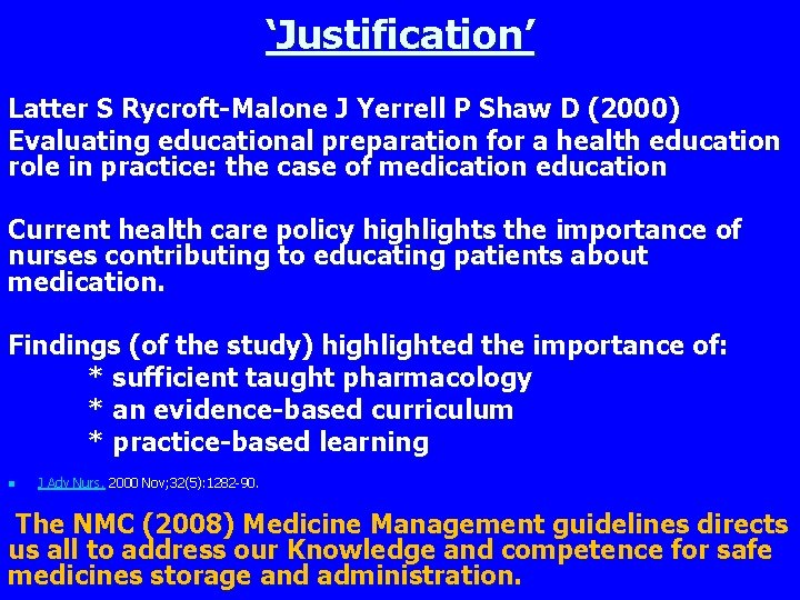 ‘Justification’ Latter S Rycroft-Malone J Yerrell P Shaw D (2000) Evaluating educational preparation for