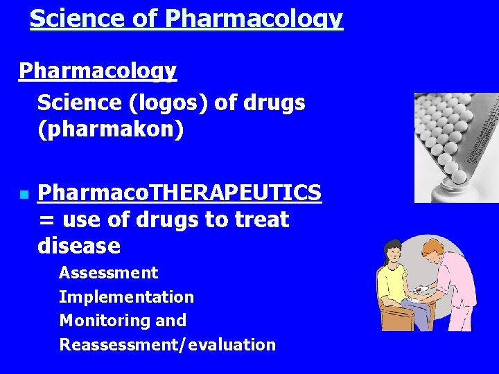 Science of Pharmacology Science (logos) of drugs (pharmakon) n Pharmaco. THERAPEUTICS = use of