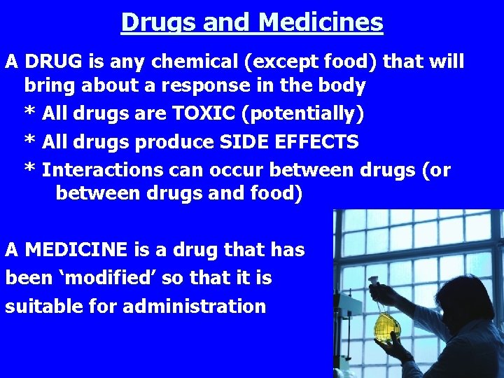 Drugs and Medicines A DRUG is any chemical (except food) that will bring about