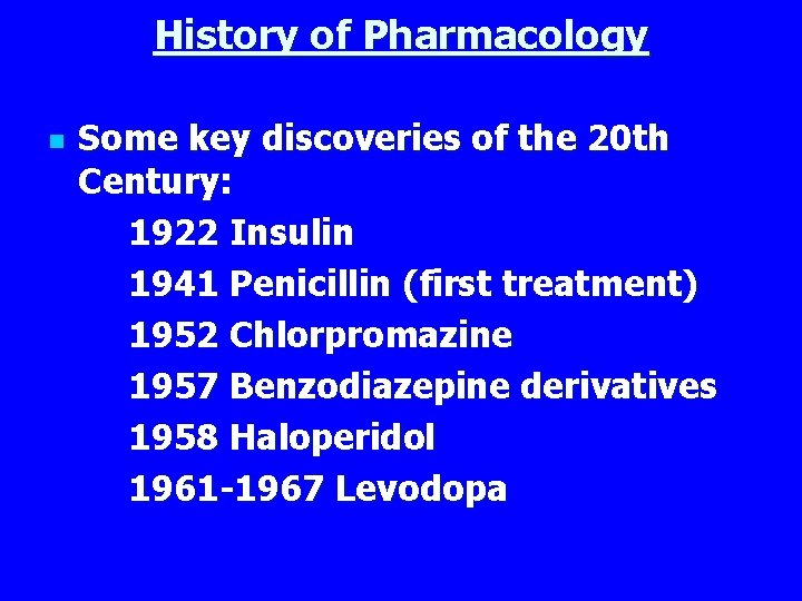 History of Pharmacology n Some key discoveries of the 20 th Century: 1922 Insulin