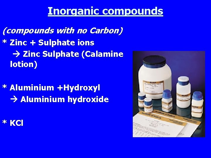 Inorganic compounds (compounds with no Carbon) * Zinc + Sulphate ions Zinc Sulphate (Calamine