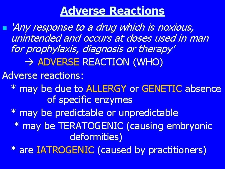 Adverse Reactions n ‘Any response to a drug which is noxious, unintended and occurs