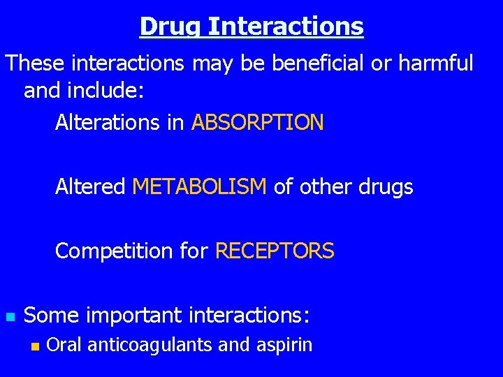 Drug Interactions These interactions may be beneficial or harmful and include: Alterations in ABSORPTION