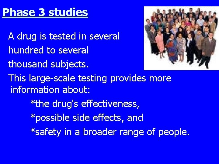 Phase 3 studies A drug is tested in several hundred to several thousand subjects.