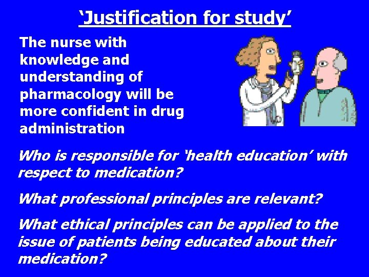 ‘Justification for study’ The nurse with knowledge and understanding of pharmacology will be more