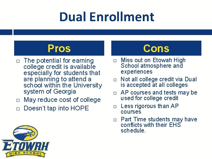 Dual Enrollment Pros The potential for earning college credit is available especially for students