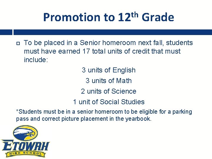 Promotion to 12 th Grade To be placed in a Senior homeroom next fall,