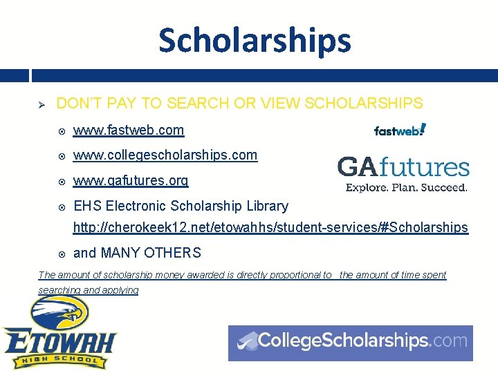 Scholarships Ø DON’T PAY TO SEARCH OR VIEW SCHOLARSHIPS www. fastweb. com www. collegescholarships.