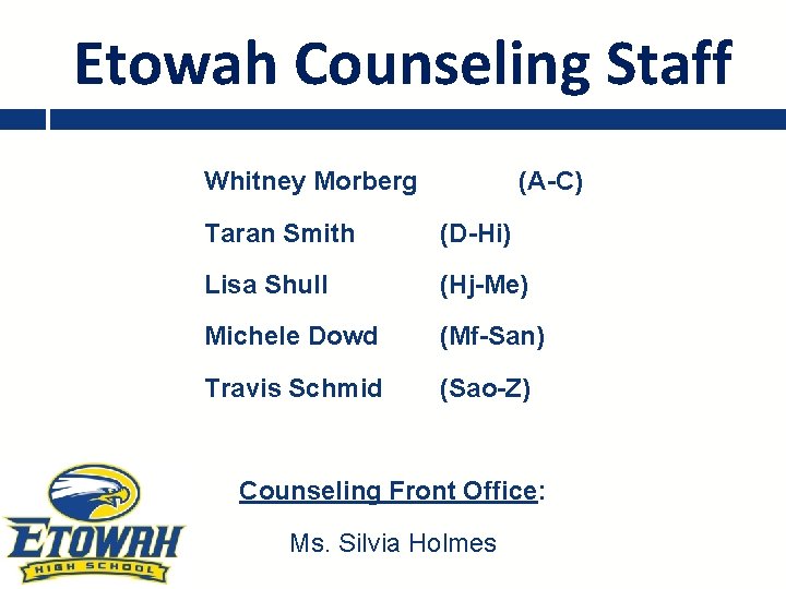 Etowah Counseling Staff Whitney Morberg (A-C) Taran Smith (D-Hi) Lisa Shull (Hj-Me) Michele Dowd
