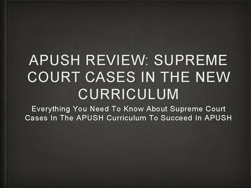 APUSH REVIEW: SUPREME COURT CASES IN THE NEW CURRICULUM Everything You Need To Know