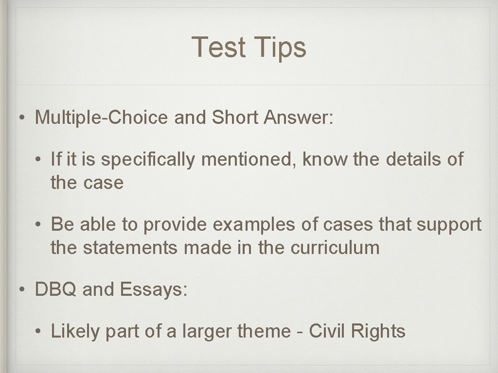 Test Tips • Multiple-Choice and Short Answer: • If it is specifically mentioned, know