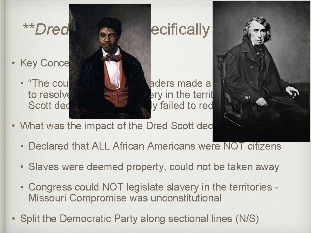 **Dred Scott** (Specifically Mentioned) • Key Concept 5. 2, II, B: • “The courts