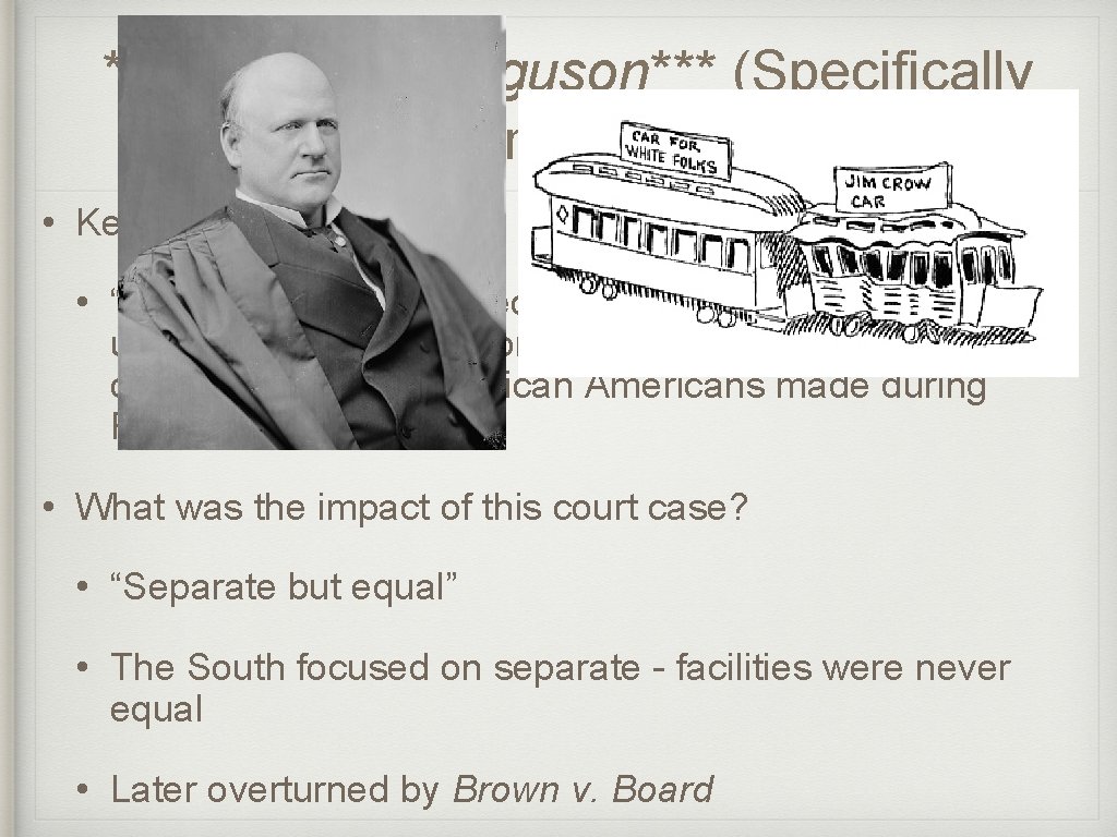 ***Plessy v. Ferguson*** (Specifically Mentioned) • Key Concept 6. 3, II, C: • “The