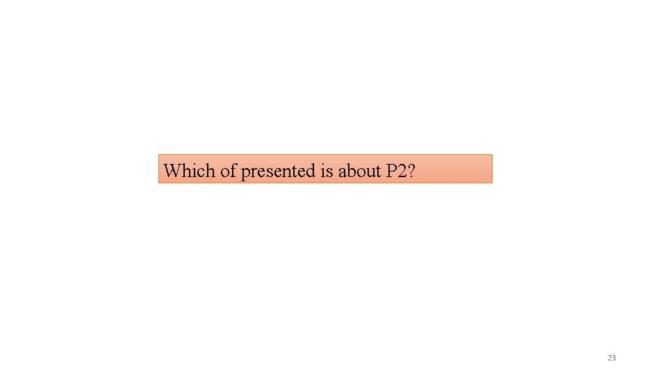 Which of presented is about P 2? 23 