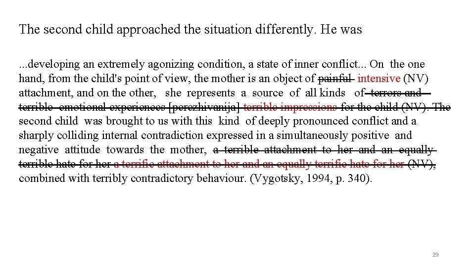 The second child approached the situation differently. He was . . . developing an