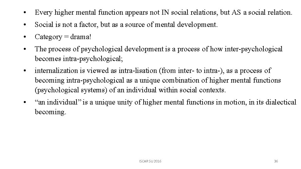  • Every higher mental function appears not IN social relations, but AS a
