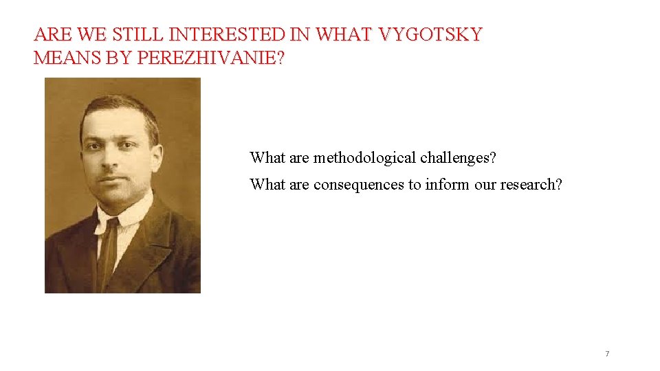 ARE WE STILL INTERESTED IN WHAT VYGOTSKY MEANS BY PEREZHIVANIE? What are methodological challenges?