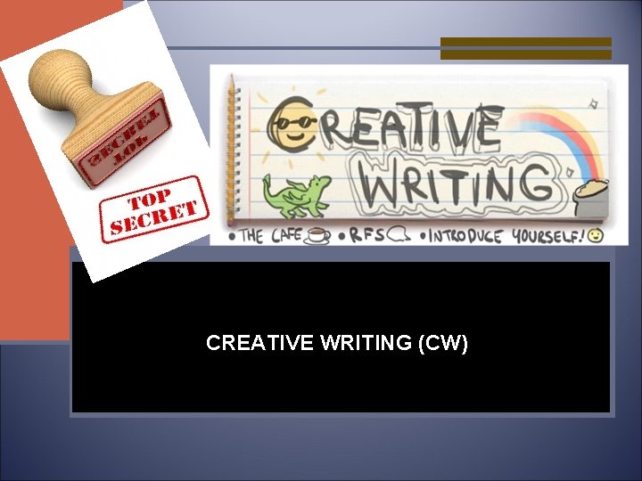 CREATIVE WRITING (CW) 