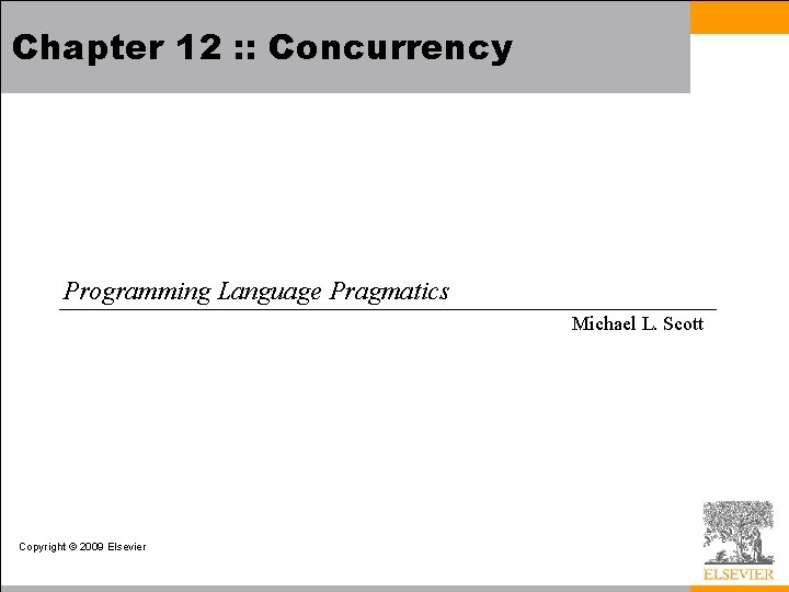 Chapter 12 : : Concurrency Programming Language Pragmatics Michael L. Scott Copyright © 2009
