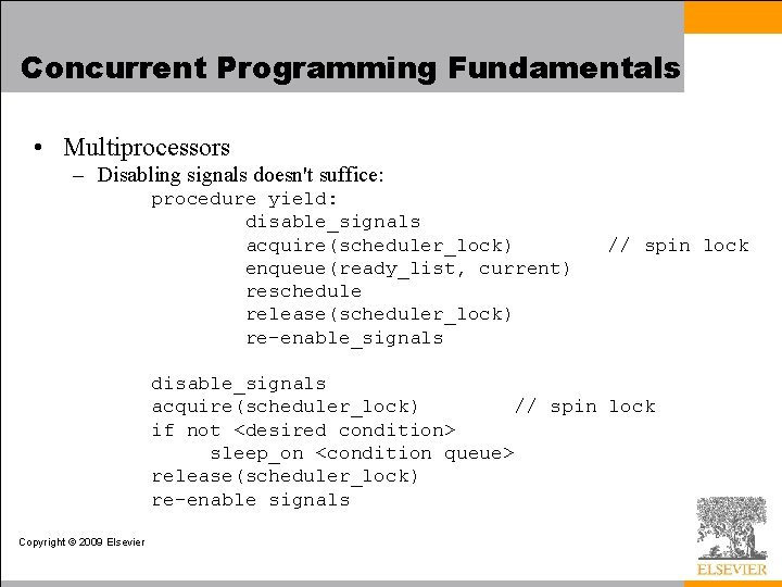 Concurrent Programming Fundamentals • Multiprocessors – Disabling signals doesn't suffice: procedure yield: disable_signals acquire(scheduler_lock)