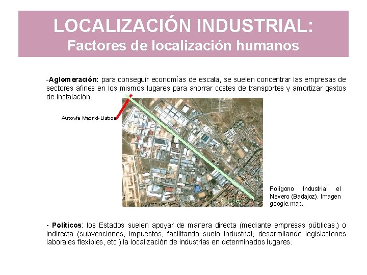 LOCALIZACIÓN INDUSTRIAL: Factores de localización humanos -Aglomeración: para conseguir economías de escala, se suelen