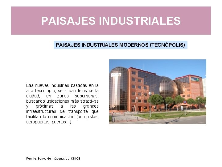 PAISAJES INDUSTRIALES MODERNOS (TECNÓPOLIS) Las nuevas industrias basadas en la alta tecnología, se sitúan