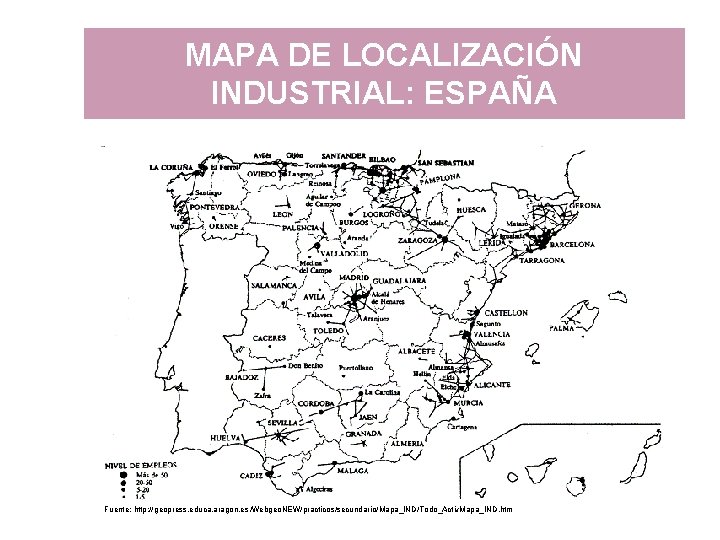 MAPA DE LOCALIZACIÓN INDUSTRIAL: ESPAÑA Fuente: http: //geopress. educa. aragon. es /Webgeo. NEW/practicos/secundario/Mapa_IND/Todo_Activ. Mapa_IND.