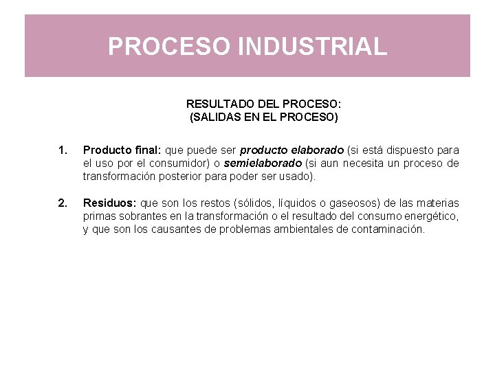 PROCESO INDUSTRIAL RESULTADO DEL PROCESO: (SALIDAS EN EL PROCESO) 1. Producto final: que puede PROCESO INDUSTRIAL RESULTADO DEL PROCESO: (SALIDAS EN EL PROCESO) 1. Producto final: que puede