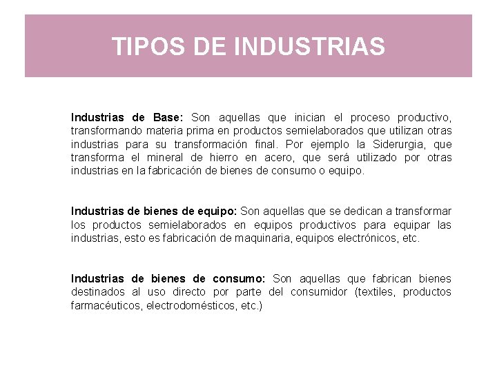 TIPOS DE INDUSTRIAS Industrias de Base: Son aquellas que inician el proceso productivo, transformando