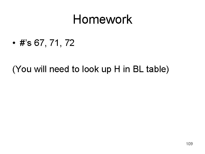 Homework • #’s 67, 71, 72 (You will need to look up H in