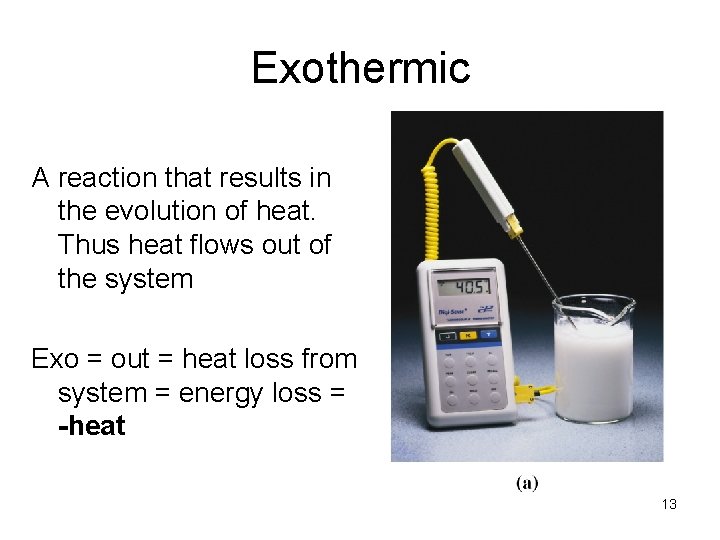 Exothermic A reaction that results in the evolution of heat. Thus heat flows out