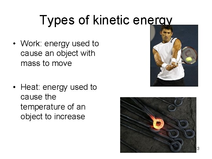 Types of kinetic energy • Work: energy used to cause an object with mass