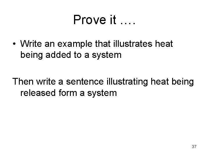 Prove it …. • Write an example that illustrates heat being added to a