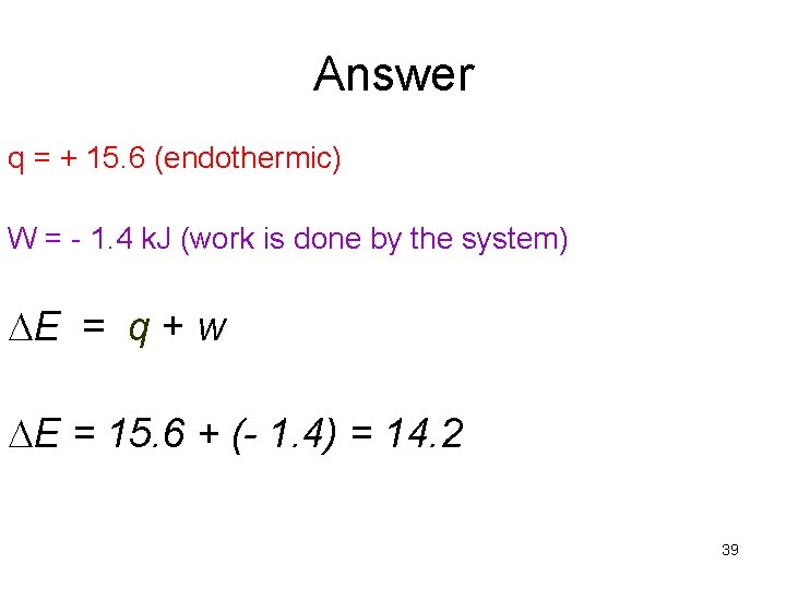 Answer q = + 15. 6 (endothermic) W = - 1. 4 k. J