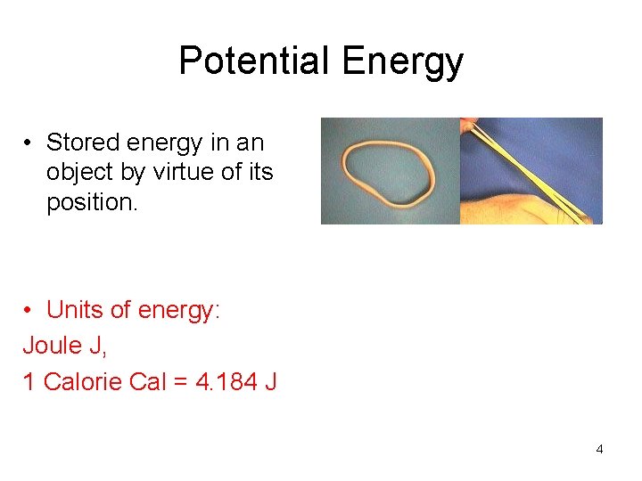 Potential Energy • Stored energy in an object by virtue of its position. •